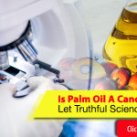 Is Palm Oil A Cancer Risk? Let Truthful Science Prevail!